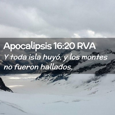 Picture 02 - Apocalipsis 16:20 RVA - Y toda isla huyó, y los montes no fueron - Bible Verse Picture