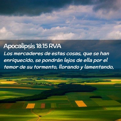 Picture 02 - Apocalipsis 18:15 RVA - Los mercaderes de estas cosas, que se han - Bible Verse Picture