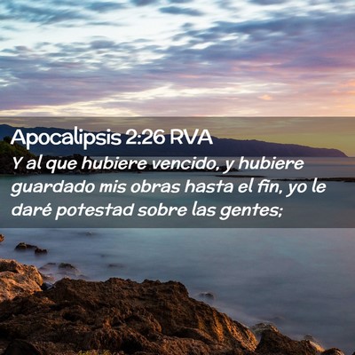 Picture 02 - Apocalipsis 2:26 RVA - Y al que hubiere vencido, y hubiere guardado mis - Bible Verse Picture