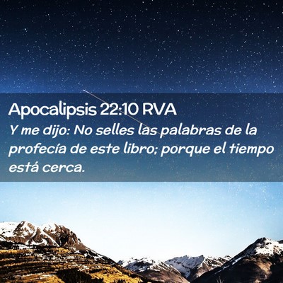 Picture 02 - Apocalipsis 22:10 RVA - Y me dijo: No selles las palabras de la profecía - Bible Verse Picture