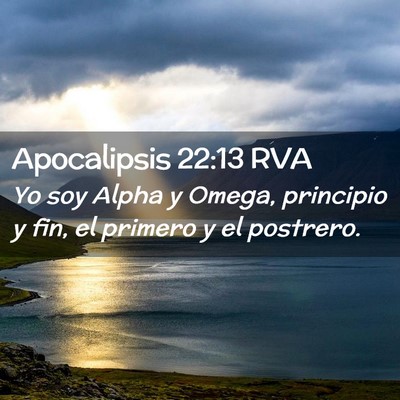 Picture 02 - Apocalipsis 22:13 RVA - Yo soy Alpha y Omega, principio y fin, el primero - Bible Verse Picture
