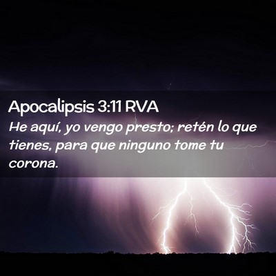 Picture 02 - Apocalipsis 3:11 RVA - He aquí, yo vengo presto; retén lo que tienes, - Bible Verse Picture