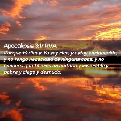 Picture 02 - Apocalipsis 3:17 RVA - Porque tú dices: Yo soy rico, y estoy - Bible Verse Picture