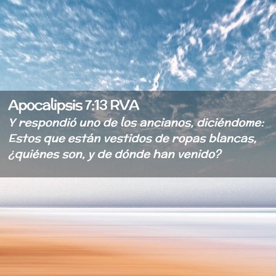 Picture 02 - Apocalipsis 7:13 RVA - Y respondió uno de los ancianos, diciéndome: - Bible Verse Picture