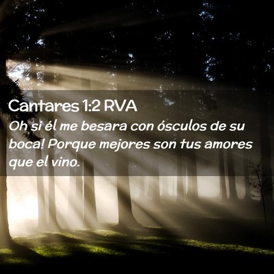 Picture 02 - Cantares 1:2 RVA - Oh si él me besara con ósculos de su boca! - Bible Verse Picture