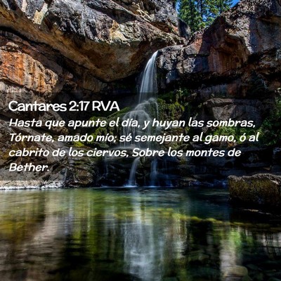Picture 02 - Cantares 2:17 RVA - Hasta que apunte el día, y huyan las sombras, - Bible Verse Picture