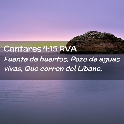 Picture 02 - Cantares 4:15 RVA - Fuente de huertos, Pozo de aguas vivas, Que - Bible Verse Picture