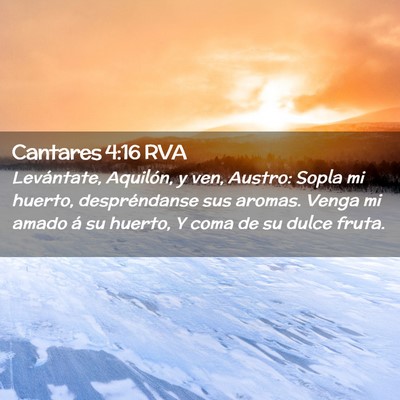 Picture 02 - Cantares 4:16 RVA - Levántate, Aquilón, y ven, Austro: Sopla mi - Bible Verse Picture