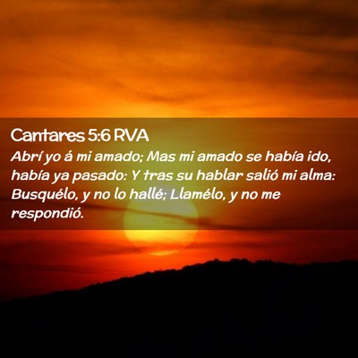 Picture 02 - Cantares 5:6 RVA - Abrí yo á mi amado; Mas mi amado se había ido, - Bible Verse Picture