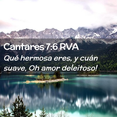 Picture 02 - Cantares 7:6 RVA - Qué hermosa eres, y cuán suave, Oh amor - Bible Verse Picture