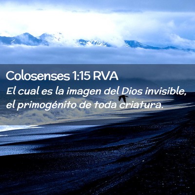 Picture 02 - Colosenses 1:15 RVA - El cual es la imagen del Dios invisible, el - Bible Verse Picture