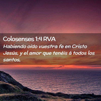 Picture 02 - Colosenses 1:4 RVA - Habiendo oído vuestra fe en Cristo Jesús, y el - Bible Verse Picture