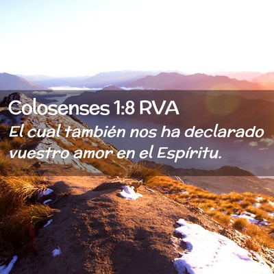 Picture 02 - Colosenses 1:8 RVA - El cual también nos ha declarado vuestro amor en - Bible Verse Picture