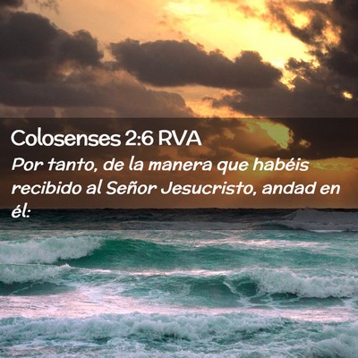 Picture 02 - Colosenses 2:6 RVA - Por tanto, de la manera que habéis recibido al - Bible Verse Picture