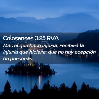 Picture 02 - Colosenses 3:25 RVA - Mas el que hace injuria, recibirá la injuria que - Bible Verse Picture