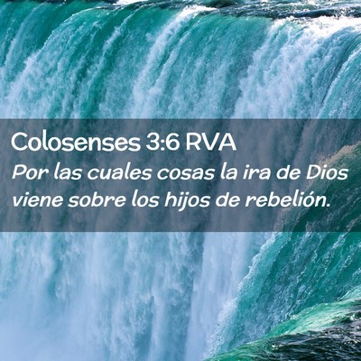 Picture 02 - Colosenses 3:6 RVA - Por las cuales cosas la ira de Dios viene sobre - Bible Verse Picture