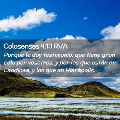 Picture 02 - Colosenses 4:13 RVA - Porque le doy testimonio, que tiene gran celo por - Bible Verse Picture