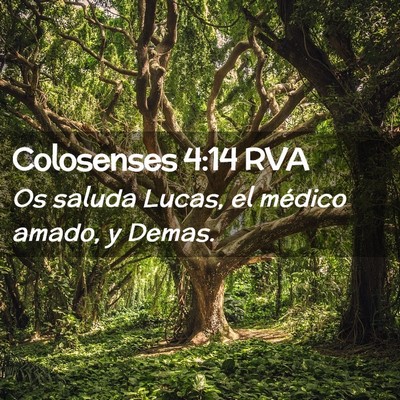 Picture 02 - Colosenses 4:14 RVA - Os saluda Lucas, el médico amado, y - Bible Verse Picture
