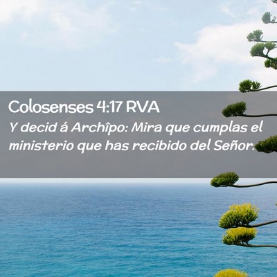 Picture 02 - Colosenses 4:17 RVA - Y decid á Archîpo: Mira que cumplas el - Bible Verse Picture