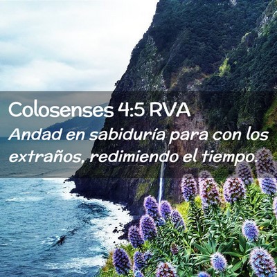 Picture 02 - Colosenses 4:5 RVA - Andad en sabiduría para con los extraños, - Bible Verse Picture