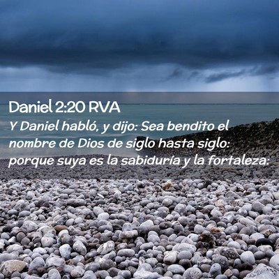 Picture 02 - Daniel 2:20 RVA - Y Daniel habló, y dijo: Sea bendito el nombre de - Bible Verse Picture