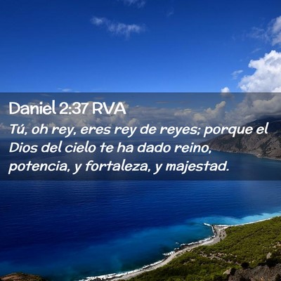 Picture 02 - Daniel 2:37 RVA - Tú, oh rey, eres rey de reyes; porque el Dios - Bible Verse Picture