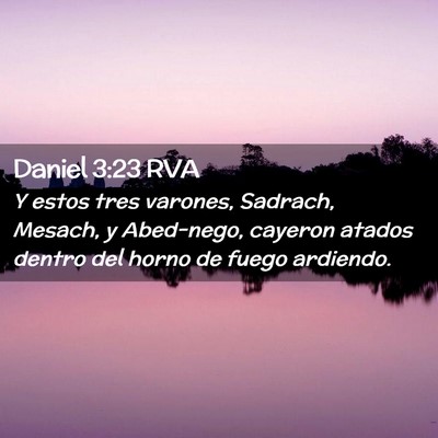 Picture 02 - Daniel 3:23 RVA - Y estos tres varones, Sadrach, Mesach, y - Bible Verse Picture