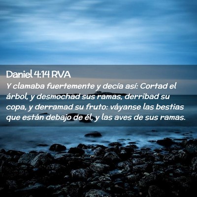 Picture 02 - Daniel 4:14 RVA - Y clamaba fuertemente y decía así: Cortad el - Bible Verse Picture