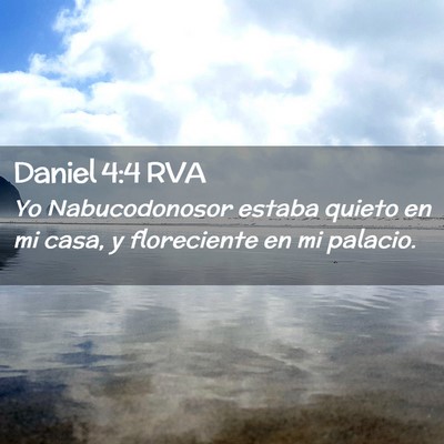Picture 02 - Daniel 4:4 RVA - Yo Nabucodonosor estaba quieto en mi casa, y - Bible Verse Picture