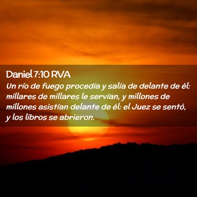 Picture 02 - Daniel 7:10 RVA - Un río de fuego procedía y salía de delante de - Bible Verse Picture