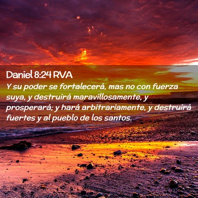 Picture 02 - Daniel 8:24 RVA - Y su poder se fortalecerá, mas no con fuerza - Bible Verse Picture