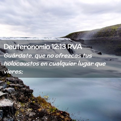Picture 02 - Deuteronomio 12:13 RVA - Guárdate, que no ofrezcas tus holocaustos en - Bible Verse Picture
