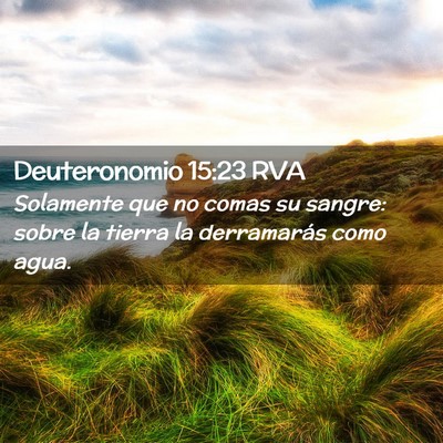 Picture 02 - Deuteronomio 15:23 RVA - Solamente que no comas su sangre: sobre la tierra - Bible Verse Picture
