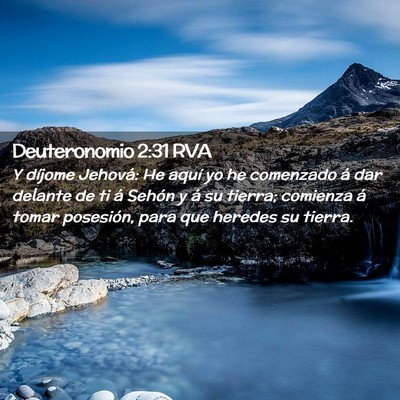 Picture 02 - Deuteronomio 2:31 RVA - Y díjome Jehová: He aquí yo he comenzado á - Bible Verse Picture