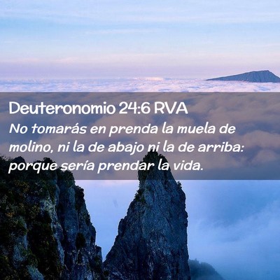 Picture 02 - Deuteronomio 24:6 RVA - No tomarás en prenda la muela de molino, ni la - Bible Verse Picture