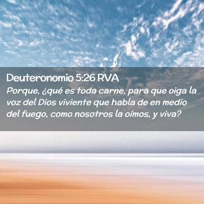 Picture 02 - Deuteronomio 5:26 RVA - Porque, ¿qué es toda carne, para que oiga la - Bible Verse Picture