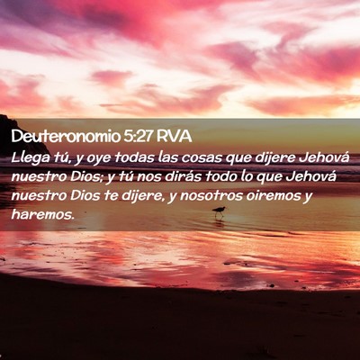 Picture 02 - Deuteronomio 5:27 RVA - Llega tú, y oye todas las cosas que dijere - Bible Verse Picture
