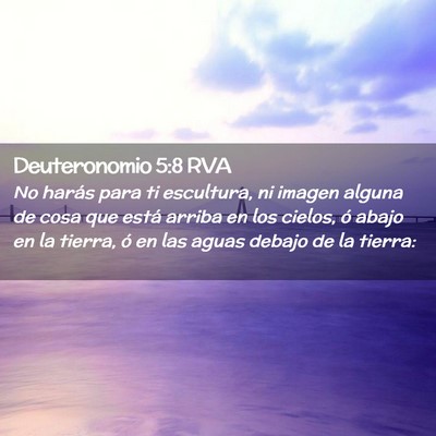 Picture 02 - Deuteronomio 5:8 RVA - No harás para ti escultura, ni imagen alguna de - Bible Verse Picture