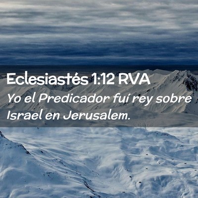 Picture 02 - Eclesiastés 1:12 RVA - Yo el Predicador fuí rey sobre Israel en - Bible Verse Picture