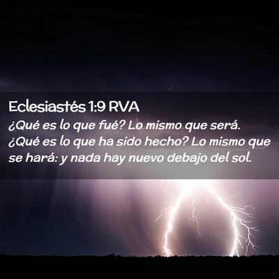 Picture 02 - Eclesiastés 1:9 RVA - ¿Qué es lo que fué? Lo mismo que será. ¿Qué - Bible Verse Picture