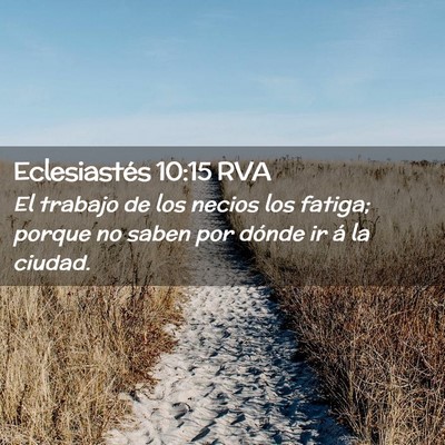 Picture 02 - Eclesiastés 10:15 RVA - El trabajo de los necios los fatiga; porque no - Bible Verse Picture