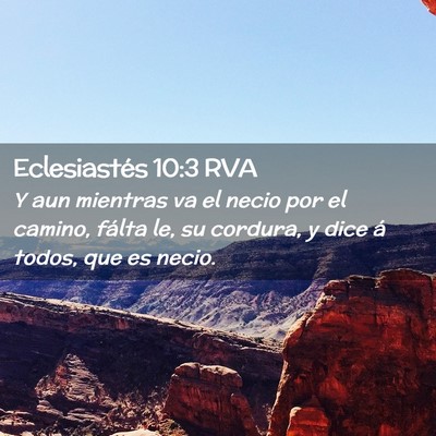 Picture 02 - Eclesiastés 10:3 RVA - Y aun mientras va el necio por el camino, fálta - Bible Verse Picture