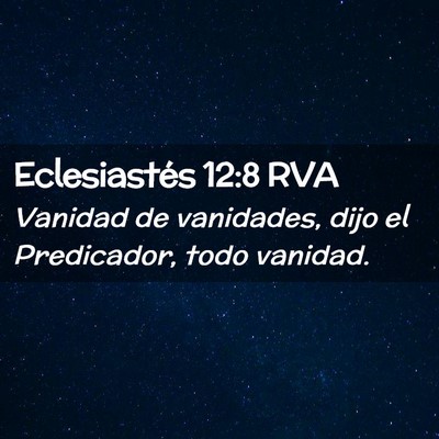 Picture 02 - Eclesiastés 12:8 RVA - Vanidad de vanidades, dijo el Predicador, todo - Bible Verse Picture