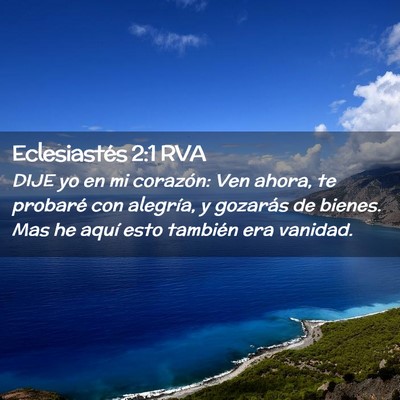 Picture 02 - Eclesiastés 2:1 RVA - DIJE yo en mi corazón: Ven ahora, te probaré - Bible Verse Picture