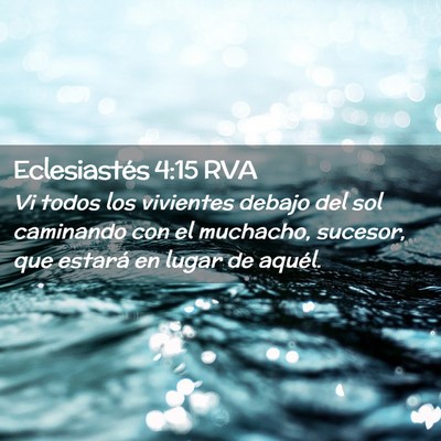 Picture 02 - Eclesiastés 4:15 RVA - Vi todos los vivientes debajo del sol caminando - Bible Verse Picture