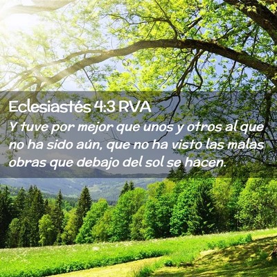 Picture 02 - Eclesiastés 4:3 RVA - Y tuve por mejor que unos y otros al que no ha - Bible Verse Picture