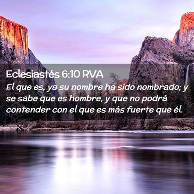 Picture 02 - Eclesiastés 6:10 RVA - El que es, ya su nombre ha sido nombrado; y se - Bible Verse Picture