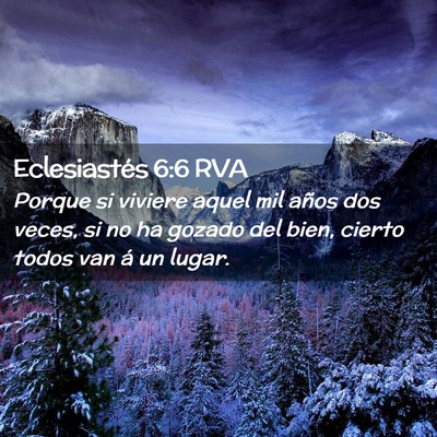 Picture 02 - Eclesiastés 6:6 RVA - Porque si viviere aquel mil años dos veces, si - Bible Verse Picture