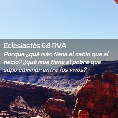 Picture 02 - Eclesiastés 6:8 RVA - Porque ¿qué más tiene el sabio que el necio? - Bible Verse Picture