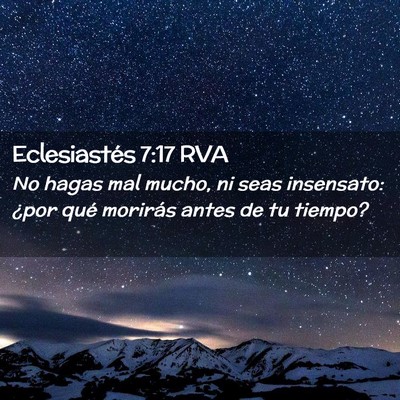 Picture 02 - Eclesiastés 7:17 RVA - No hagas mal mucho, ni seas insensato: ¿por qué - Bible Verse Picture